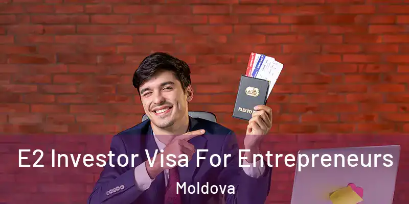  E2 Investor Visa For Entrepreneurs Moldova