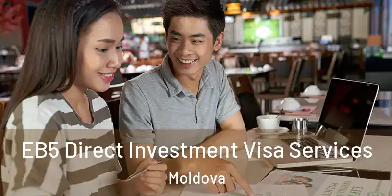  EB5 Direct Investment Visa Services Moldova