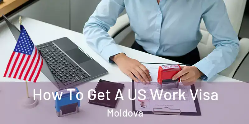  How To Get A US Work Visa Moldova