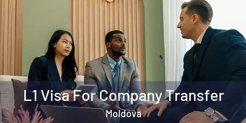 L1 Visa For Company Transfer Moldova