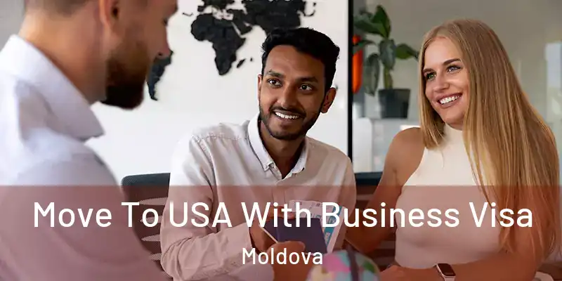  Move To USA With Business Visa Moldova