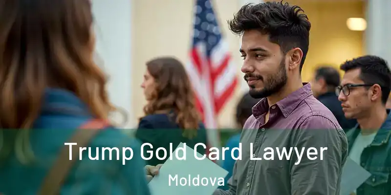  Trump Gold Card Lawyer Moldova