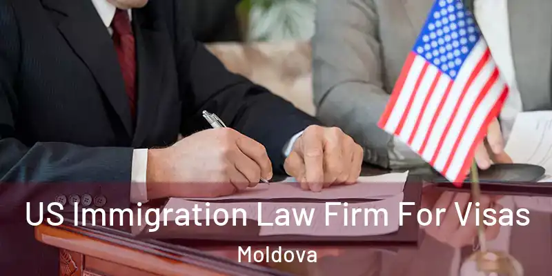  US Immigration Law Firm For Visas Moldova