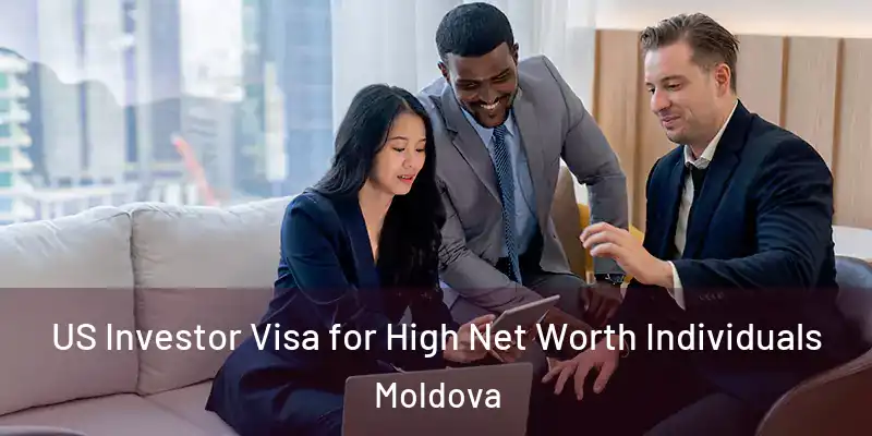  US Investor Visa for High Net Worth Individuals Moldova