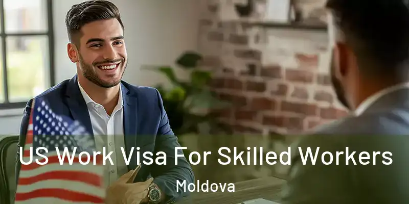  US Work Visa For Skilled Workers Moldova