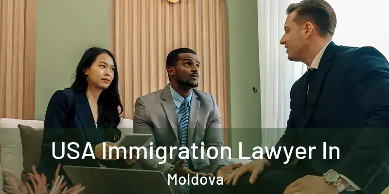  USA Immigration Lawyer In Moldova